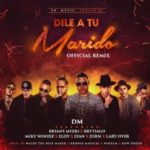 DM Ft. Bryant Myers, Brytiago, Miky Woodz, Eloy, Lyan, Juhn Y Lary Over - Dile A Tu Marido (Remix) MP3